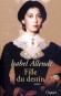 Fille du destin - Le 15 mars 1832, dans le port chilien de Valparaiso, les Sommers trouvent  leur porte un bb abandonn qu'ils appelleront  Eliza - Isabel Allende - Roman historique  - Isabel Allende