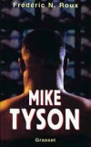 Mike Tyson - Michael Gerard Tyson (n le 30 juin 1966  Brooklyn  - New York). Boxeur amricain - champion du monde des poids lourds incontest pendant trois ans, -  Frdric N. Roux -  Biographie  - ROUX Frdric N. - Libristo