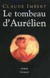 Le tombeau d'Aurlien - Aurlien (214-275) - Empereur romain de l't 270  septembre 275. - Claude Imbert - Histoire - IMBERT Claude - Libristo