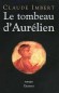 Le tombeau d'Aurlien - Aurlien (214-275) - Empereur romain de l't 270  septembre 275. - Claude Imbert - Histoire - Claude IMBERT
