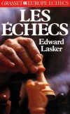 Les checs  - Manuel pdagogique du jeu d'checs, des notions de base  la pratique de la comptition  - Edward Lasker - Jeux - LASKER Edward - Libristo