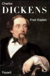 Charles Dickens - KAPLAN Fred - Libristo