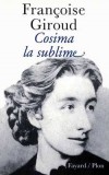 Cosima la sublime - Cosima est l'hrone d'une grande histoire d'amour romantique, telle qu'on en connat peu. - Franoise Giroud -  Roman - GIROUD Franoise - Libristo