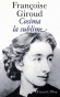 Cosima la sublime - Cosima est l'hrone d'une grande histoire d'amour romantique, telle qu'on en connat peu. - Franoise Giroud -  Roman