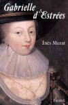  Gabrielle d'Estres   - (1573-1599) -  Devient la matresse et favorite dHenri IV en 1591 -   Ins Murat  -  Biographie - MURAT Ins - Libristo