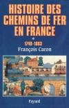 Histoire des chemins de fer en France T1 - CARON Franois - Libristo