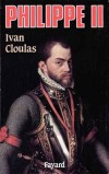 Philippe II - (1527-1556) - Prince souverain des Pays-Bas, roi des Espagnes de 1556  sa mort, et roi de Portugal  partir de 1580. Il est le fils de lempereur romain germanique Charles Quint (1500-1558) - - Ivan Cloulas - Histoire, souverains - CLOULAS Ivan - Libristo