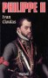 Philippe II - (1527-1556) - Prince souverain des Pays-Bas, roi des Espagnes de 1556  sa mort, et roi de Portugal  partir de 1580. Il est le fils de lempereur romain germanique Charles Quint (1500-1558) - - Ivan Cloulas - Histoire, souverains - Ivan CLOULAS