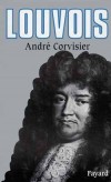 Louvois - (1641-1691) - Franois Michel Le Tellier, marquis de Louvois - Homme d'tat franais, ministre de Louis XIV.  -  Andr Corvisier - Biographie, histoire, France - CORVISIER Andr - Libristo