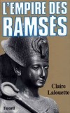 L'empire des Ramss - L'Egypte vcut, av. J.-C., 3 500 ans de la plus vieille histoire du monde. - Claire Lalouette - Biographie historique, Egypte, Afrique du Nord - LALOUETTE Claire - Libristo
