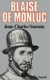 Blaise de Monluc - 1502-1577 - Blaise de Lasseran de Massencome, seigneur de Montluc - Marchal de France - Jean-Charles Sournia - Histoire, biographie  - SOURNIA Jean-Charles - Libristo