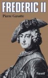 Frdric II - dit Frdric le Grand (1712-1786) - De la maison de Hohenzollern, est simultanment Frdric IV de Brandebourg, 14e prince-lecteur de Brandebourg et Frdric II de Prusse, troisime roi de Prusse (1740-1786) - GAXOTTE-P - Biographie - GAXOTTE Pierre - Libristo