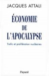  Economie de l'Apocalypse - Trafic et prolifration nuclaires  -  Jacques Attali -  Economie, cologie - Attali Jacques - Libristo
