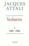 Verbatim - T1 -  Chroniques des annes 1981-1986 - Jacques Attali -  Histoire - Attali Jacques - Libristo