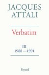 Verbatim  - III -  Chroniques des annes 1988/1991 - Jacques Attali -  Histoire - Attali Jacques - Libristo