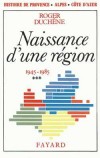  Histoire de Provence-Alpes-Cte d'Azur. Tome 3, Naissance d'une rgion (1945-1985)  - Roger Duchne - Histoire, France - DUCHENE Roger - Libristo
