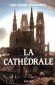 La Cathdrale - Par Alain Erlande-Brandenburg - Histoire, arts, architecture