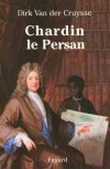  Chardin le Persan    -  Jean Chardin, dit le  Chevalier Chardin  (1643-1713) - voyageur et un crivain franais - Dirk Van der Cruysse -  Biogrraphie - VAN DER CRUYSSE Dirk - Libristo