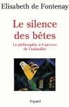 Le silence des btes - La philosophie  l'preuve de l'animalit -  Elisabeth  de Fontenay -  Philosophie, sotrisme, religion, animaux - FONTENAY (de) Elisabeth - Libristo