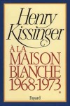 A la Maison-Blanche T1 - KISSINGER Henry - Libristo