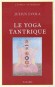 Yoga tantrique - Le tantrisme, apparu au Ier millnaire de notre re, est une synthse d'enseignements traditionnels contenus  l'origine dans les Vdas - Julius Evola - Philosophie, sant, bien tre