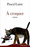  A croquer   -  Pascal Lain  -   Roman sentimental - LAINE Pascal - Libristo