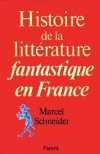 Histoire de la littrature fantastique en France - Marcel Schneider - Littrature, fantastique - SCHNEIDER Marcel - Libristo