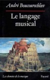 Le Langage musical -  L'auditeur que la musique passionne trouvera ici le livre susceptible de l'orienter - Andr Boucourechliev - Arts, musique - BOUCOURECHLIEV Andr - Libristo
