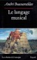 Le Langage musical -  L'auditeur que la musique passionne trouvera ici le livre susceptible de l'orienter - Andr Boucourechliev - Arts, musique - Andr BOUCOURECHLIEV