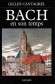 Bach en son temps - (1685-1750) - Musicien et compositeur allemand. - Documents de J.S. Bach, de ses contemporains et de divers tmoins du XVIIIe sicle - Biographie sur le compositeur publie par J.N. Forkel en 1802 - Par Gilles Cantagrel - Musique - Gilles CANTAGREL