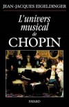 L'univers musical de Chopin - Univers musical dont on n'aura jamais fini d'explorer les arcanes. - Jean-Jacques Eigeldinger - Arts, musique - EIGELDINGER Jean-Jacques - Libristo
