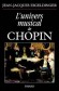 L'univers musical de Chopin - Univers musical dont on n'aura jamais fini d'explorer les arcanes. - Jean-Jacques Eigeldinger - Arts, musique