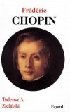 Frdric Chopin - (1810-1849) - Compositeur et pianiste virtuose polonais - Un des plus clbres pianistes du XIXe sicle - Par Tadeusz-A Zielinski - Musique, biographie  - ZIELINSKI Tadeusz A. - Libristo