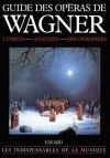 Guide des Opras de Wagner - Livrets - Analyses - Discographies - Michel Pazdro, - Musique - PAZDRO Michel - Libristo