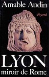 Lyon - Miroir de Rome - Amable Audin - Histoire, France, ville de Lyon, archologie - AUDIN Amable - Libristo