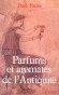 Parfums et aromates dans l'Antiquit - 	De tout temps, les tres humains ont eu besoin de toniques et d'extases - Paul Faure - Nouvelles, tudes historiques - Paul FAURE