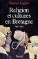 Religion et cultures en Bretagne 1850-1950 - L'exemple de la Bretagne est  lire comme celui d'une transition amortie. - Michel Lagre - Histoire, France - Michel LAGREE