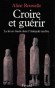  Croire et gurir. La foi en Gaule dans l'Antiquit tardive   -  Aline Rousselle  -  Histoire, religion, christianisme