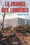  La France des Lumires  -   XVIIIme sicle - Daniel Roche  -  Histoire - ROCHE Daniel - Libristo