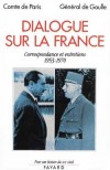  Dialogue sur la France. -  Correspondance et entretiens (1953-1970)   -  Charles De Gaulle, Henri d' Orlans -  Histoire, France - GAULLE GENERAL (de), ORLEANS (d') Henri - Libristo