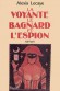 Le Bagnard, la voyante et l'espion -  Le rcit authentique d'une des plus curieuses affaires d'espionnage de la guerre de 14 - Alexis Lecaye - Histoire, documents - Alexis LECAYE