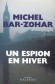 Un espion en hiver - Incroyable histoire d'espionnage - Michel Bar-Zohar - Roman, espionnage - Michel BAR-ZOHAR
