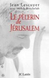 Le plerin de Jrusalem - BENCHELAH Mehdi, LESCUYER Jean - Libristo