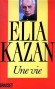 Une vie - Elia Kazanjoglous (7 septembre 1909 - 28 septembre 2003) - Ralisateur, metteur en scne de thtre et crivain amricain. -  Autobiographie