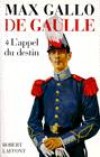 De Gaulle  - T1 -  L'appel du destin - Charles de Gaulle (1890-1970) - Gnral, crivain et homme d'tat franais, fondateur de la Ve Rpublique, dont il est le premier prsident de 1959  1969 - GALLO MAX -  Biographie - Gallo Max - Libristo