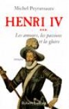  Henri IV   -  Tome 3  -   Les amours les passions et la gloire   -  Michel Peyramaure -  Histoire, biographie - PEYRAMAURE Michel - Libristo