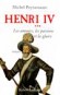  Henri IV   -  Tome 3  -   Les amours les passions et la gloire   -  Michel Peyramaure -  Histoire, biographie - Michel PEYRAMAURE