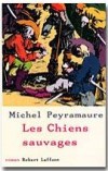 Les Chiens sauvages - PEYRAMAURE Michel - Libristo