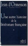 Une autre histoire de la littrature franaise T2 - Ormesson D' Jean - Libristo