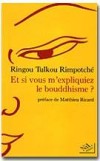Et si vous m'expliquiez le bouddhisme - RIMPOTCHE Ringou Tulkou - Libristo